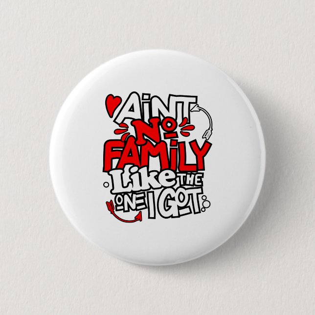 Aint No Family Like The One I Got Matching Family  6 Cm Round Badge (Front)