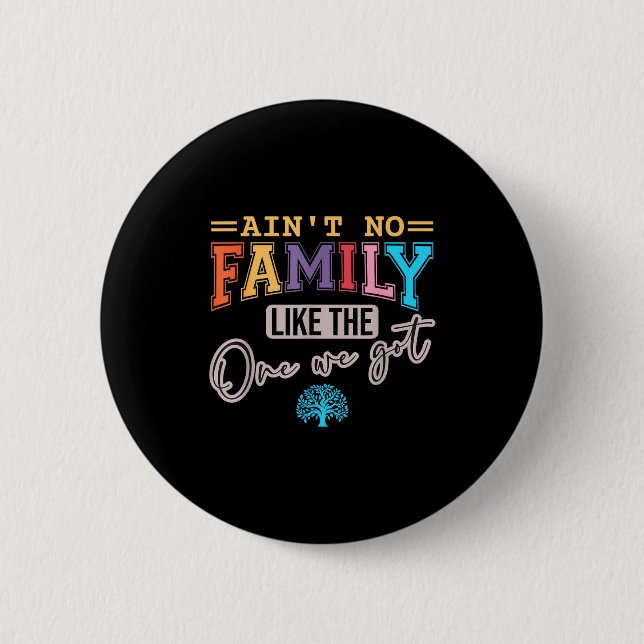 Ain't No Family Like The One I Got Matching Family 6 Cm Round Badge (Front)