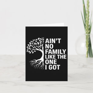 Aint No Family Like The One I Got Matching Family  Card
