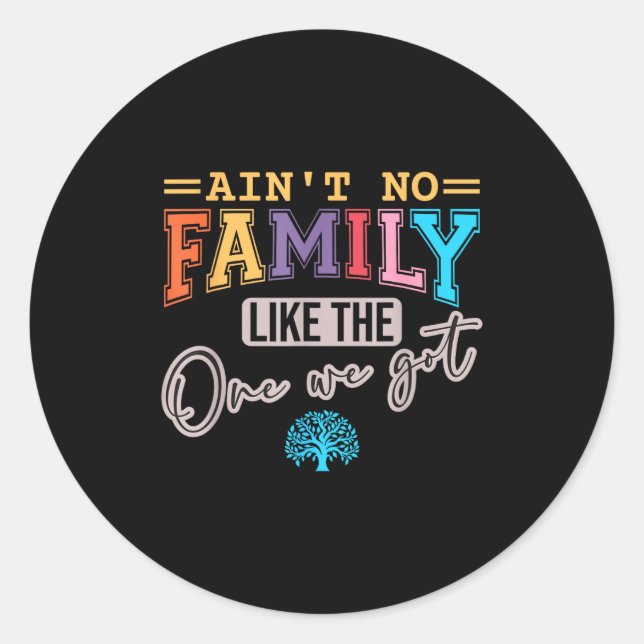 Ain't No Family Like The One I Got Matching Family Classic Round Sticker (Front)
