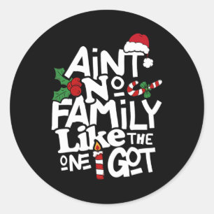 Ain't No Family Like The One I Got Matching Family Classic Round Sticker