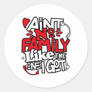 Ain't No Family Like The One I Got Matching Family Classic Round Sticker