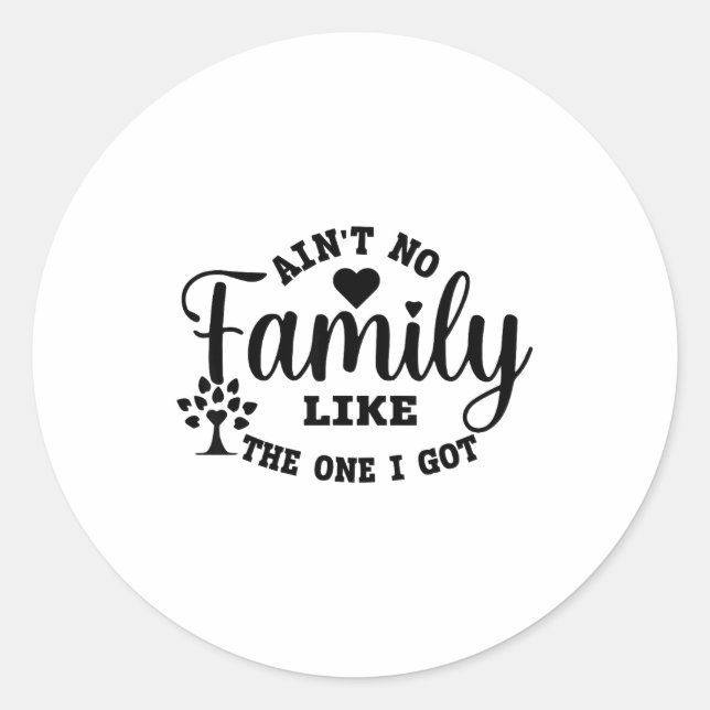 Ain't No Family Like The One I Got Matching Family Classic Round Sticker (Front)