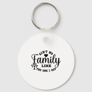 Ain't No Family Like The One I Got Matching Family Key Ring