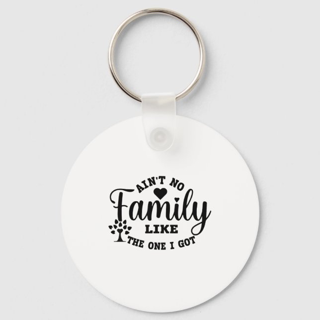 Ain't No Family Like The One I Got Matching Family Key Ring (Front)