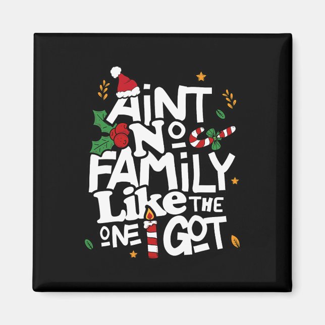 Ain't No Family Like The One I Got Matching Family Magnet (Front)