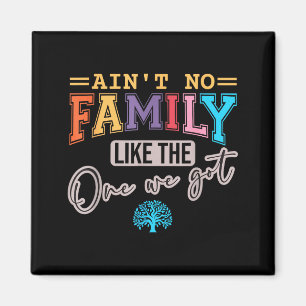 Ain't No Family Like The One I Got Matching Family Magnet