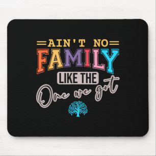 Ain't No Family Like The One I Got Matching Family Mouse Mat
