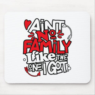 Ain't No Family Like The One I Got Matching Family Mouse Mat
