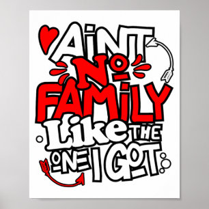 Aint No Family Like The One I Got Matching Family Poster