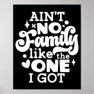 Ain't No Family Like The One I Got Matching Family Poster