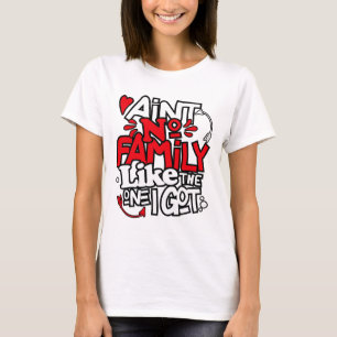 Ain't No Family Like The One I Got Matching Family T-Shirt