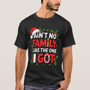 Ain't No Family Like The One I Got Matching Family T-Shirt