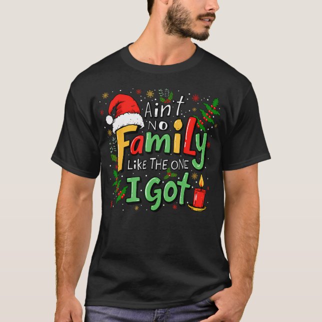 Ain'T No Family Like The One I Got Matching Family T-Shirt (Front)