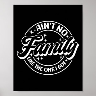 Ain't No Family Like The One I Got Poster