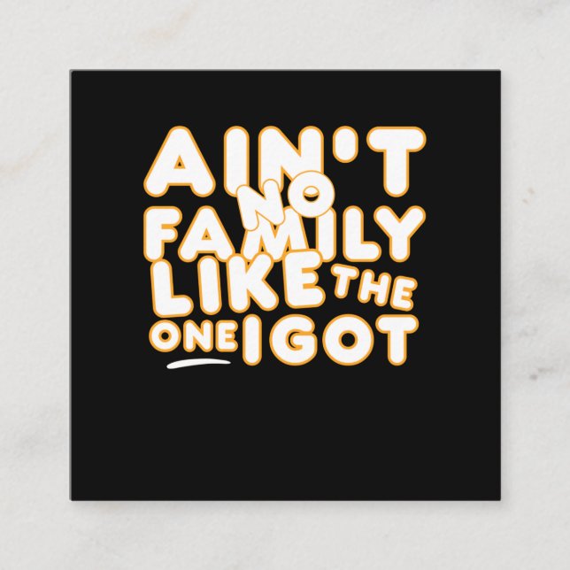 Aint No Family Like The One I Got Square Business Card (Front)