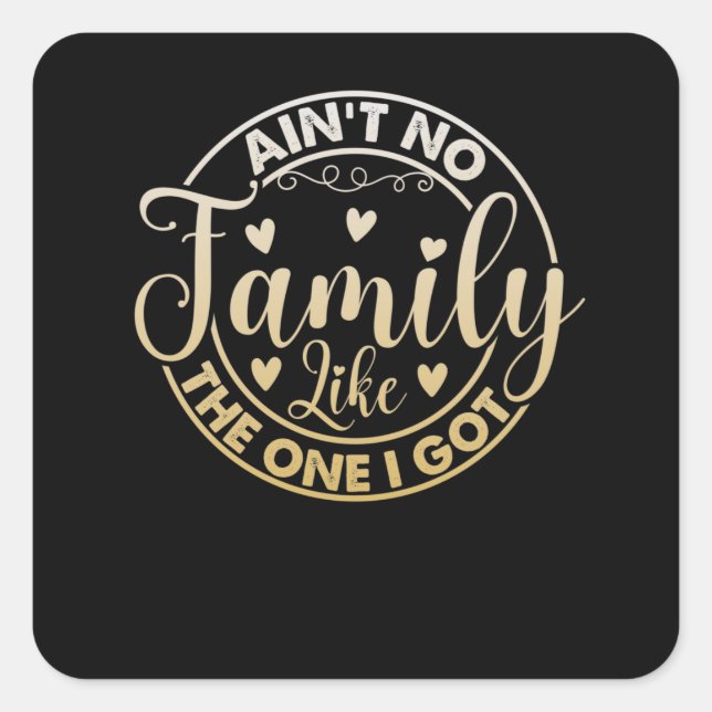 Ain't No Family Like The One I Got Square Sticker (Front)
