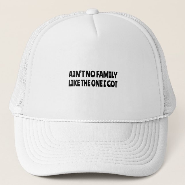 Ain't no family like the one I got Trucker Hat (Front)