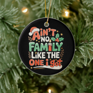 Ain't No Family Like The One I Got Xmas Christmas Ceramic Tree Decoration