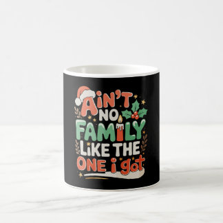 Ain't No Family Like The One I Got Xmas Christmas Coffee Mug