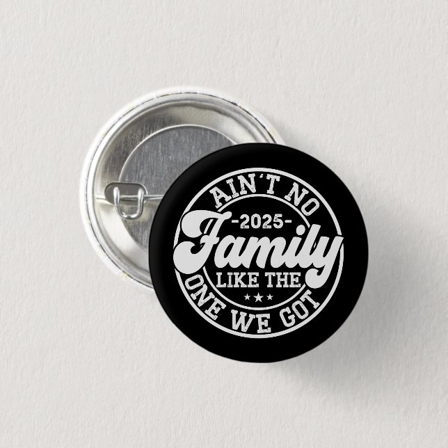 Ain't No Family Like The One We Got 2025 Reunion 3 Cm Round Badge (Front & Back)