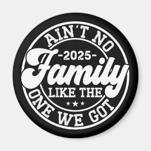 Ain't No Family Like The One We Got 2025 Reunion Magnet