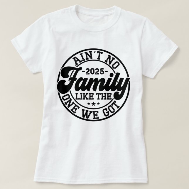 Ain't No Family Like The One We Got 2025 Reunion T-Shirt (Design Front)