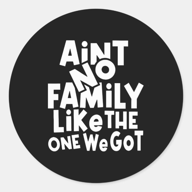 Ain'T No Family Like The One We Got Family Reunion Classic Round Sticker (Front)