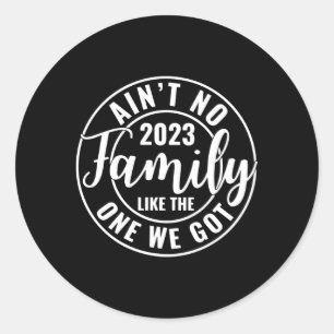 Ain'T No Family Like The One We Got Family Reunion Classic Round Sticker