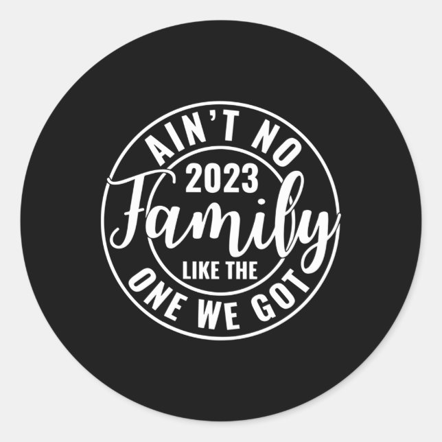 Ain'T No Family Like The One We Got Family Reunion Classic Round Sticker (Front)