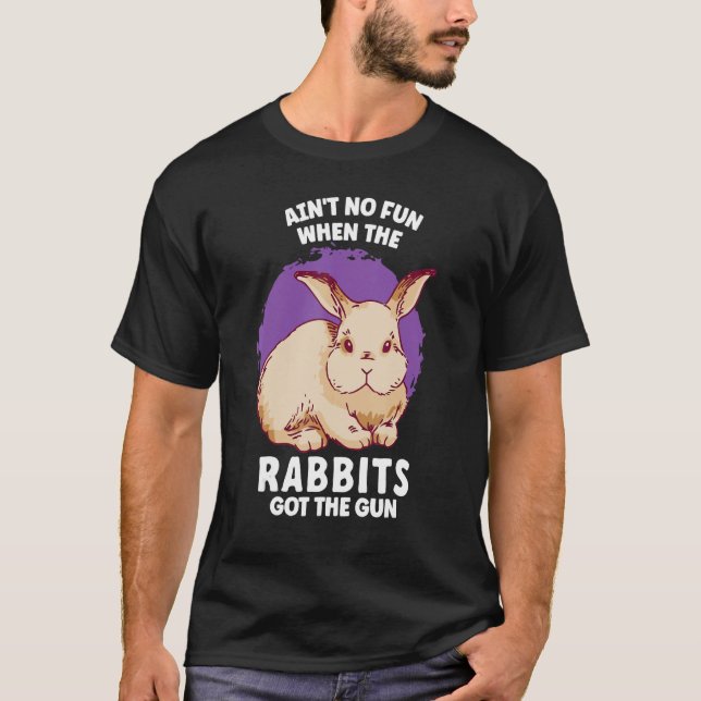 Ain't No Fun When The Rabbits Got The Gun Jumpy Ra T-Shirt (Front)