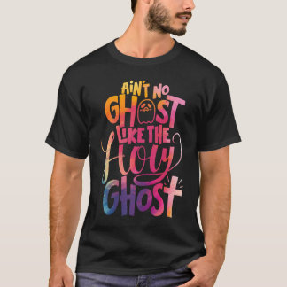 Ain't No Ghost Like The Holy Ghost  Christian Hall T-Shirt