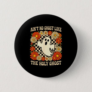 Aint No Ghost Like The Holy Ghost Christian Hallow 6 Cm Round Badge