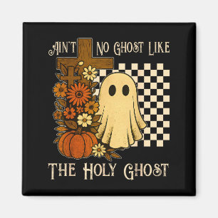 Aint No Ghost Like The Holy Ghost Christian Hallow Magnet