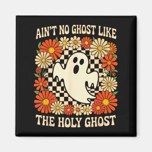 Aint No Ghost Like The Holy Ghost Christian Hallow Magnet