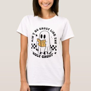 Ain't No Ghost Like The Holy Ghost Funny Christian T-Shirt