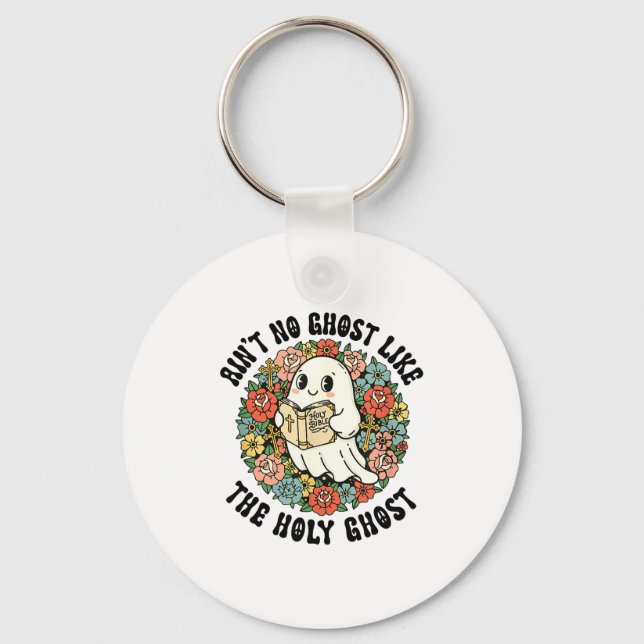 Ain't No Ghost Like The Holy Ghost Jesus Christian Key Ring (Front)