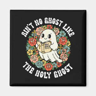 Ain't No Ghost Like The Holy Ghost Jesus Christian Magnet
