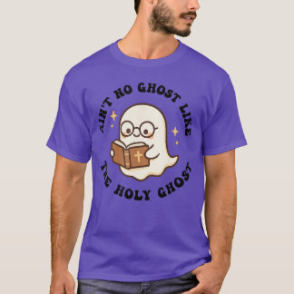 Aint No Ghost Like The Holy Ghost Jesus Christian  T-Shirt