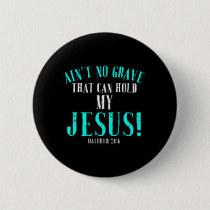 Aint No Grave That Can Hold Jesus Easter Empty Tom 6 Cm Round Badge