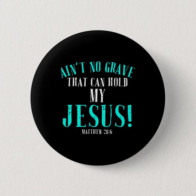 Aint No Grave That Can Hold Jesus Easter Empty Tom 6 Cm Round Badge (Front)