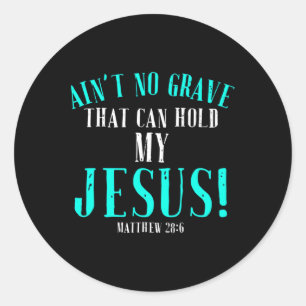 Aint No Grave That Can Hold Jesus Easter Empty Tom Classic Round Sticker