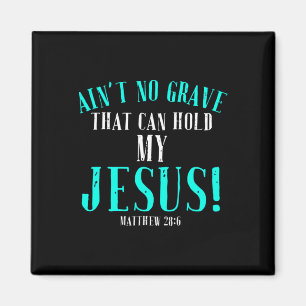 Aint No Grave That Can Hold Jesus Easter Empty Tom Magnet