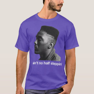 aint no half steppin T-Shirt