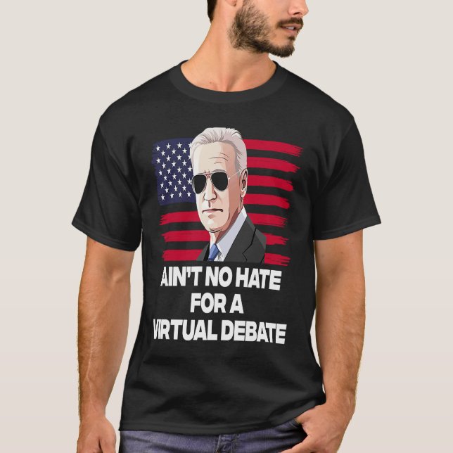 Ain't No Hate For A Virtual Debate T-Shirt (Front)