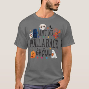 Ain't no hollaback ghoul Halloween boo T-Shirt68 T-Shirt