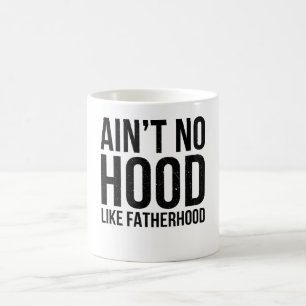 Ain't No Hood Like A Fatherhood Coffee Mug