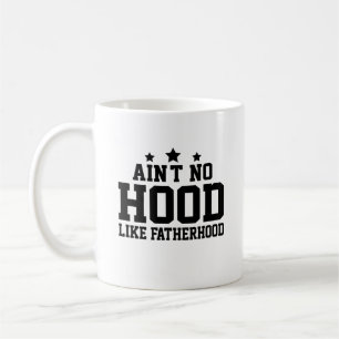 Ain't No Hood Like Fatherhood Father's Day Coffee Mug