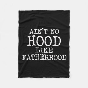 Ain't No Hood Like Fatherhood Fathers Day Gift New Fleece Blanket