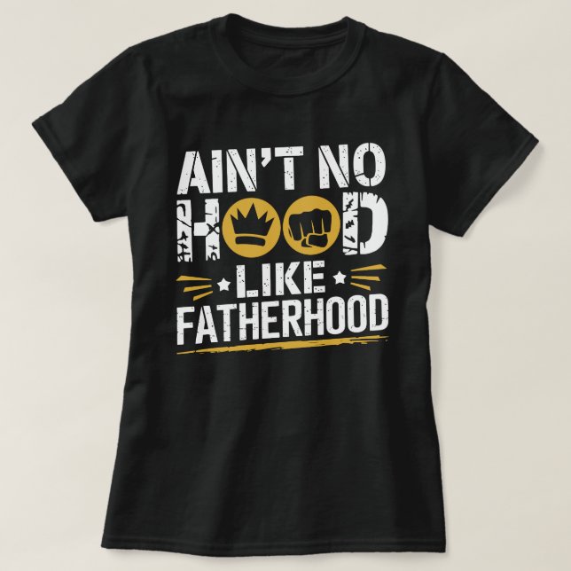 Ain't No Hood Like Fatherhood – Funny Dad T-Shirt (Design Front)
